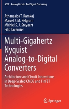 Hardcover Multi-Gigahertz Nyquist Analog-To-Digital Converters: Architecture and Circuit Innovations in Deep-Scaled CMOS and Finfet Technologies Book