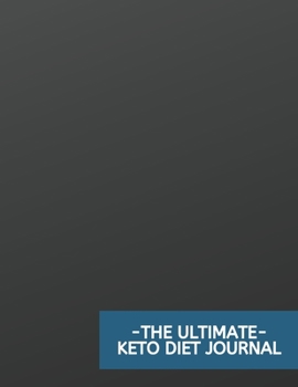 The Ultimate Keto Diet Journal: For Men - All-In-One Ketogenic Notebook for Beginners or Experts  - Macro Tracking - Meal Planner - Carb Counter - ... Loss & Fitness Planner (8.5 x 11 inches)
