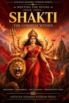 Shakti - The Goddess Within: Meeting The Divine - Book Three (Sanatan Dharma Wisdom Series)