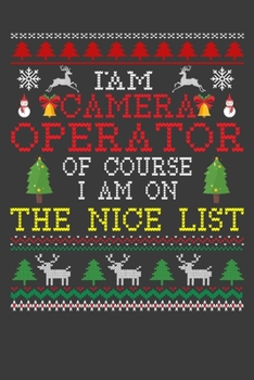 I Am Camera Operator Of Course I am On The Nice List: Funny Christmas Present For Camera Operator . 100 Pages 6" x 9" White Print Paperback Blanked ... Claus Xmas Theme Ugly Style Xmas Notebook