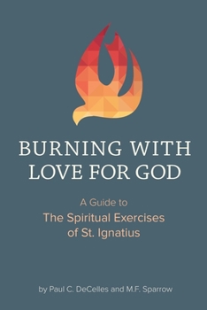 Paperback Burning with Love for God: A Guide to the Spiritual Exercises of St. Ignatius Book