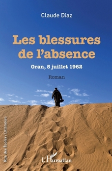 Les Blessures de l'absence: Oran, 5 juillet 1962 Roman (Rue Des Écoles) (French Edition)