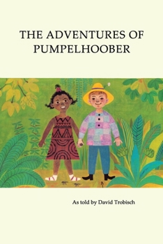 Paperback The Adventures of Pumpelhoober: In Africa, America, and Europe Book