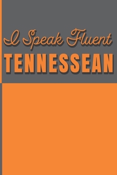 I Speak Fluent Tennessean: Tennessee Native or Fan Blank Journal with Lines and Orange Cover. Nice for Residents, Sports Fans or Tourists. Birthday or Christmas Gift