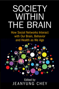 Society Within the Brain: How Social Networks Interact with Our Brain, Behavior and Health as We Age