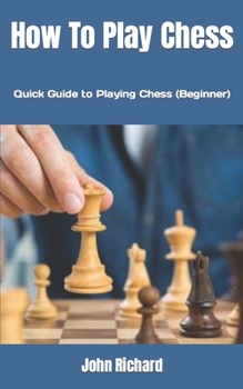 Paperback How To Play Chess: Quick Guide to Playing Chess (Beginner) Book