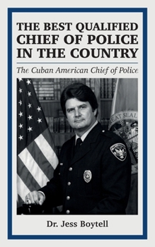 THE BEST QUALIFIED CHIEF OF POLICE IN THE COUNTRY: The Cuban American Chief of Police