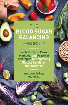 Paperback The Blood Sugar Balancing Handbook: Simple Recipes, Proven Methods, and Practical Strategies for Improving Glucose Levels for Non-Diabetics Book