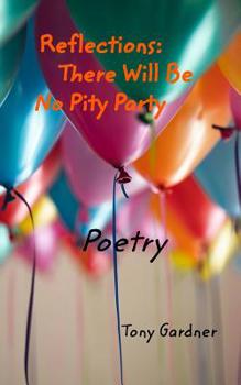 Paperback Reflections: There Will Be No Pity Party: Poetry Book