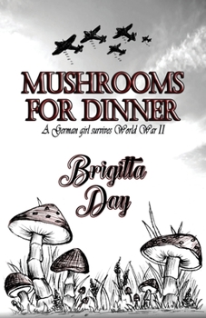 Paperback Mushrooms For Dinner: A German Girl Survives World War II Book