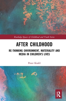 Paperback After Childhood: Re-Thinking Environment, Materiality and Media in Children's Lives Book