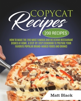 Paperback Copycat Recipes: How to Make the 200 Most Famous and Delicious Restaurant Dishes at Home. a Step-By-Step Cookbook to Prepare Your Favor Book