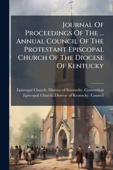 Journal of Proceedings of the ... Annual Council of the Protestant Episcopal Church of the Diocese of Kentucky