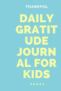 Thankful Daily Gratitude Journal for Kids: Thankful Daily Gratitude Journal for Kids : Lined Journal for Kids