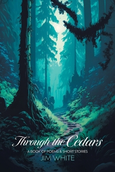 Hardcover Through the Cedars: A Book of Poems & Short Stories Book