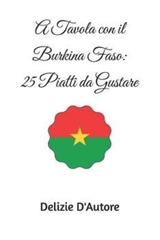 A Tavola con il Burkina Faso: 25 Piatti da Gustare (Italian Edition)
