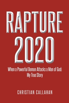 Paperback Rapture 2020: When a Powerful Demon Attacks a Man of God: My True Story Book