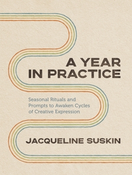 Paperback A Year in Practice: Seasonal Rituals and Prompts to Awaken Cycles of Creative Expression Book