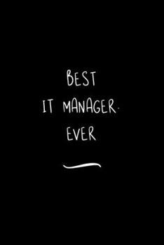 Paperback Best IT Manager. Ever: Funny Office Notebook/Journal For Women/Men/Coworkers/Boss/Business Woman/Funny office work desk humor/ Stress Relief Book