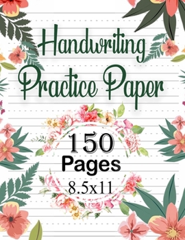 Handwriting Practice Paper : Basic Handwriting Practice Paper Ages 3 to 6 (wipe Clean Back Cover): 150 Basic Handwriting Practice Sheets for Children Aged 3 to 6: This Book ... Like to Practice Their
