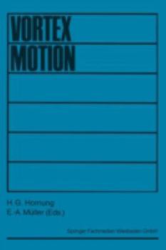 Vortex Motion: Proceedings of a Colloquium Held at Goettingen on the Occasion of the 75th Anniversary of the Aerodynamische Versuchsanstalt in November 1982