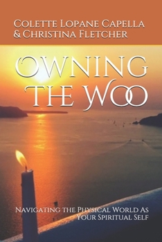 Paperback Owning The Woo: Navigating the Physical World As Your Spiritual Self Book