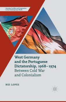 Paperback West Germany and the Portuguese Dictatorship, 1968-1974: Between Cold War and Colonialism Book