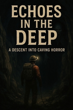 Paperback Echoes in the Deep: A Descent into Caving Horror Book