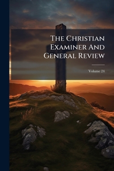 Paperback The Christian Examiner And General Review; Volume 24 Book