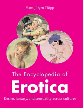 Hardcover The Encyclopedia of Erotica: Desire, fantasy, and sensuality across cultures Book