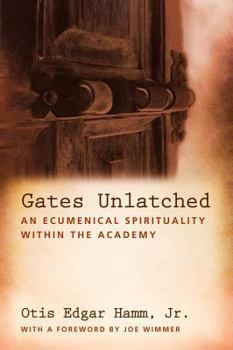 Paperback Gates Unlatched: An Ecumenical Spirituality Within the Academy Book