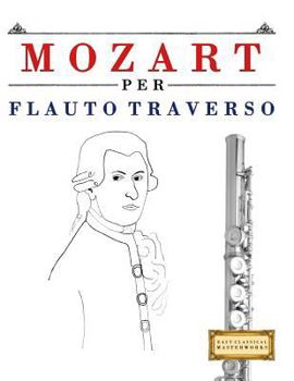 Paperback Mozart Per Flauto Traverso: 10 Pezzi Facili Per Flauto Traverso Libro Per Principianti [Italian] Book