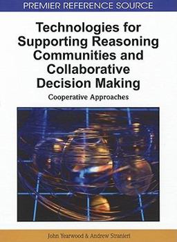 Hardcover Technologies for Supporting Reasoning Communities and Collaborative Decision Making: Cooperative Approaches Book