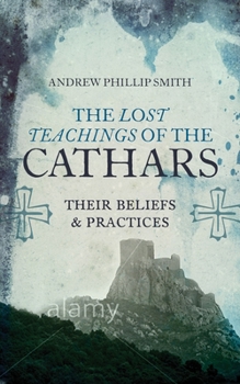 Paperback The Lost Teachings of the Cathars: Their Beliefs and Practices Book