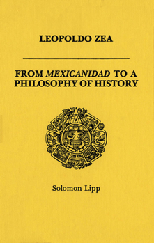 Paperback Leopoldo Zea: From Mexicanidad to a Philosophy of History Book