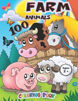 Paperback Farm Animals 100 Coloring Book: The countryside, it's animals and it's stories. Draw animate a real farm to discover the wonders of nature. Children w Book