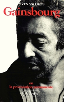 Gainsbourg ou la Provocation Permanente