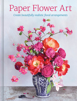 Hardcover Paper Flower Art: Create Beautifully Realistic Floral Arrangement Book