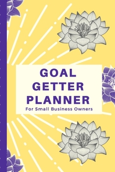 Goal Getter Planner For Small Business Owners: small business journal | Daily Goal Setting | Inspirational Diary | Direct Sales | Small Business | Task Organizer | Productivity Tool |