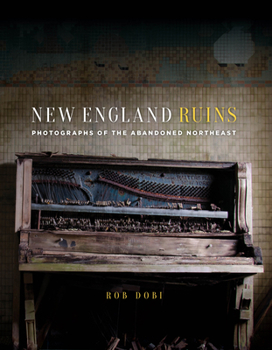 Hardcover New England Ruins: Photographs of the Abandoned Northeast Book