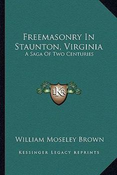 Paperback Freemasonry In Staunton, Virginia: A Saga Of Two Centuries Book