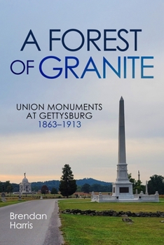 Hardcover A Forest of Granite: Union Monuments at Gettysburg 1863-1913 Book