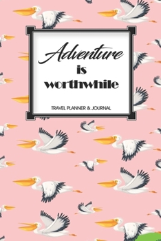 Travel Planner & Journal: Adventure Is Worthwhile Explore Everywhere Extraordinary Itineraries Portofolio Organizer Planner