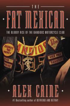 Hardcover The Fat Mexican: The Bloody Rise of the Bandidos Motorcycle Club Book