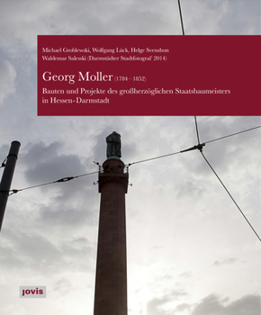 Hardcover Georg Moller (1784-1852): Bauten Und Projekte Des Großherzoglichen Staatsbaumeisters in Hessen-Darmstadt [German] Book