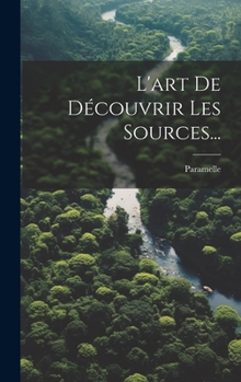 Hardcover L'art De Découvrir Les Sources... [French] Book