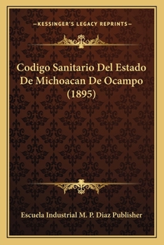 Paperback Codigo Sanitario Del Estado De Michoacan De Ocampo (1895) [Spanish] Book