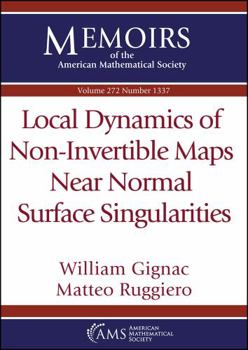 Paperback Local Dynamics of Non-Invertible Maps Near Normal Surface Singularities (Memoirs of the American Mathematical Society, 272) Book