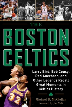 Hardcover The Boston Celtics: Larry Bird, Bob Cousy, Red Auerbach, and Other Legends Recall Great Moments in Celtics History Book