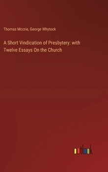 Hardcover A Short Vindication of Presbytery: with Twelve Essays On the Church Book